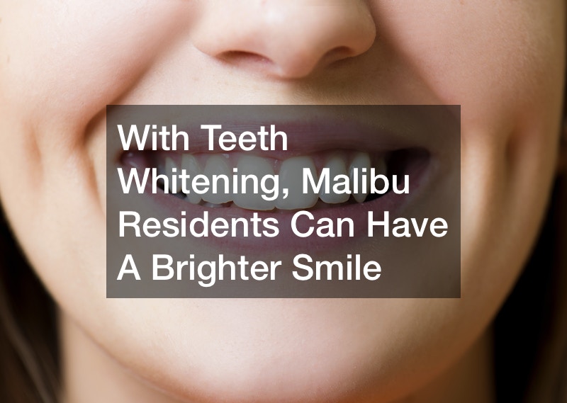 With Teeth Whitening, Malibu Residents Can Have A Brighter Smile