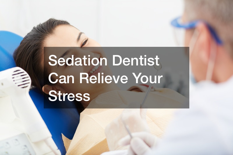 Sedation Dentist Can Relieve Your Stress