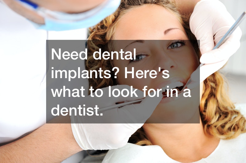What to Look for When Choosing A Dentist for Your Dental Implant Procedure