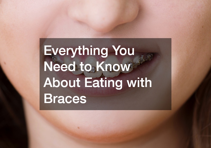 Everything You Need to Know About Eating with Braces