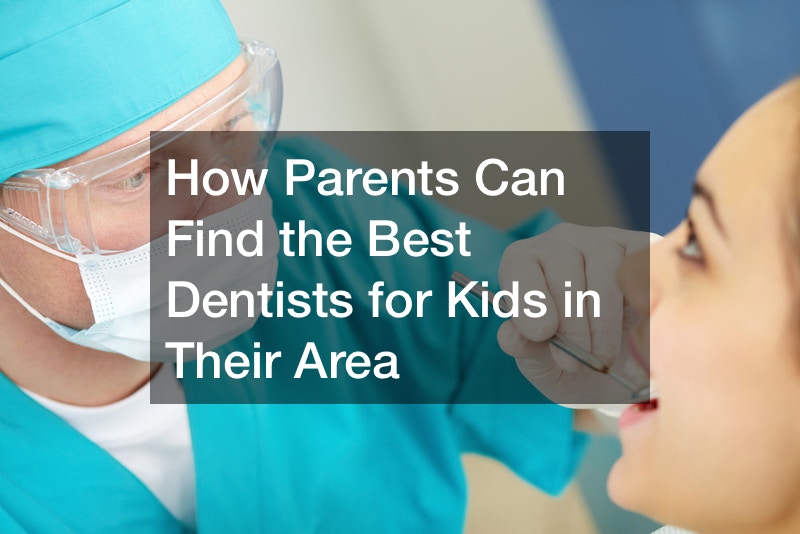How Parents Can Find the Best Dentists for Kids in Their Area