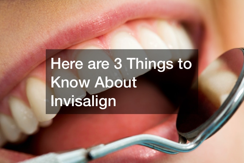 Here are 3 Things to Know About Invisalign