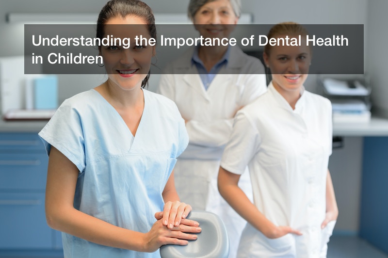 Understanding the Importance of Dental Health in Children