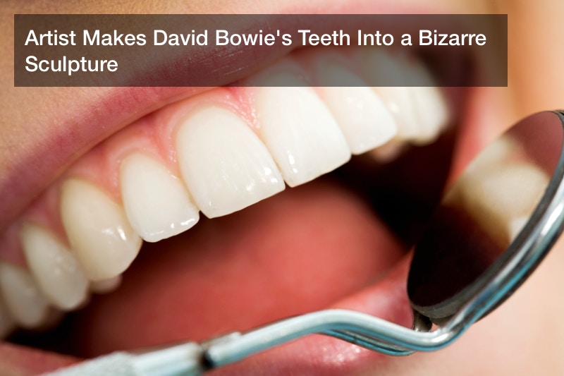 Artist Makes David Bowie’s Teeth Into a Bizarre Sculpture