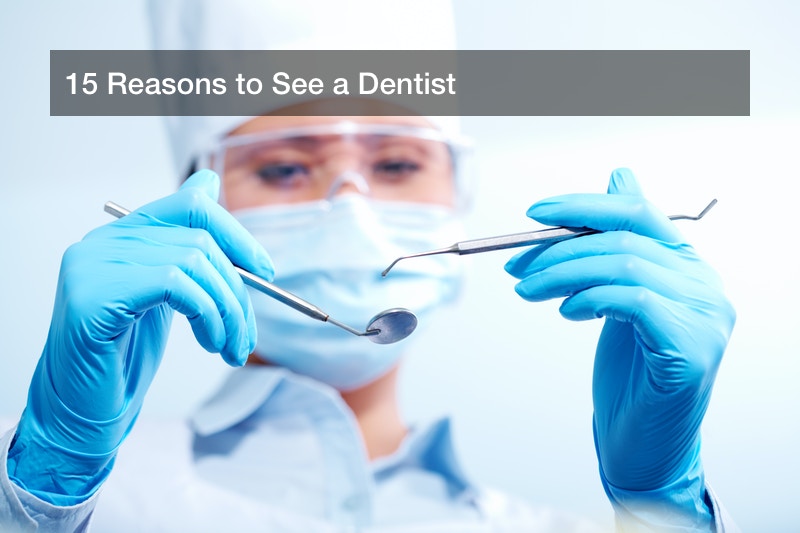 15 Reasons to See a Dentist