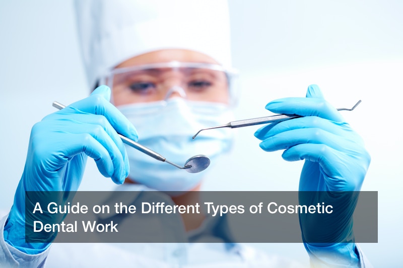 A Guide on the Different Types of Cosmetic Dental Work