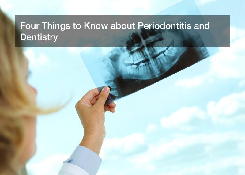 Four Things to Know about Periodontitis and Dentistry