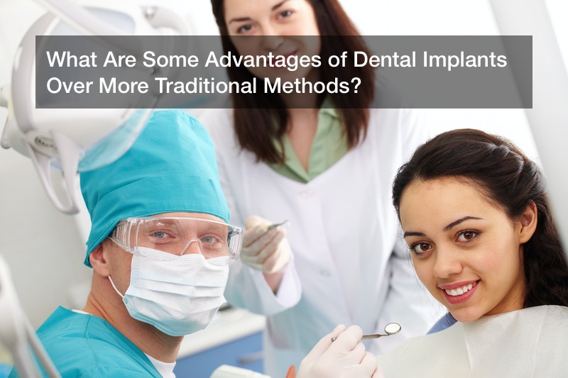 What Are Some Advantages of Dental Implants Over More Traditional Methods?