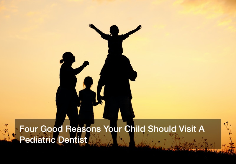 Four Good Reasons Your Child Should Visit A Pediatric Dentist