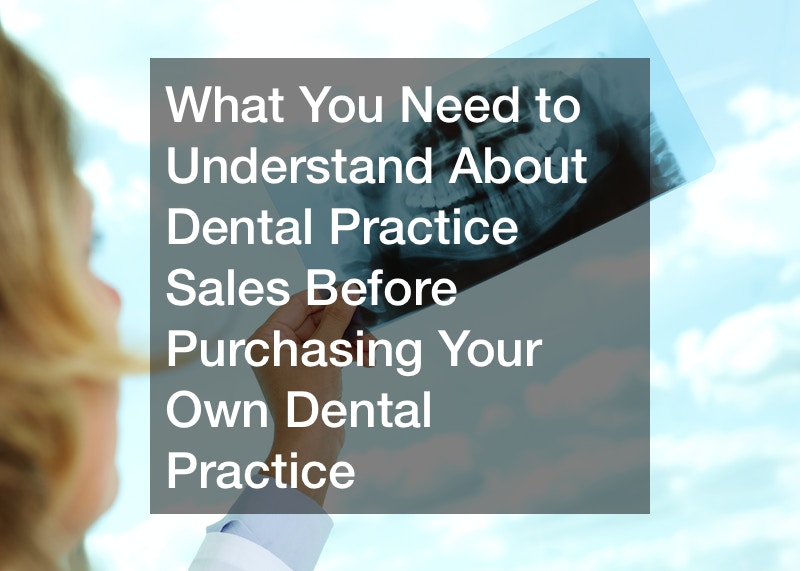 What You Need to Understand About Dental Practice Sales Before Purchasing Your Own Dental Practice