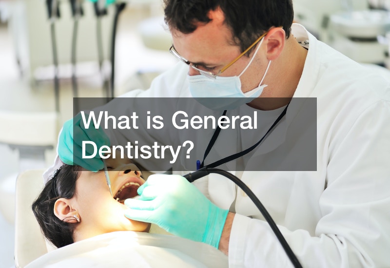 What is General Dentistry?