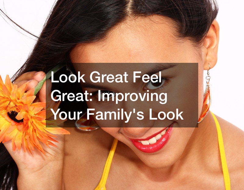 Look Great Feel Great  Improving Your Familys Look