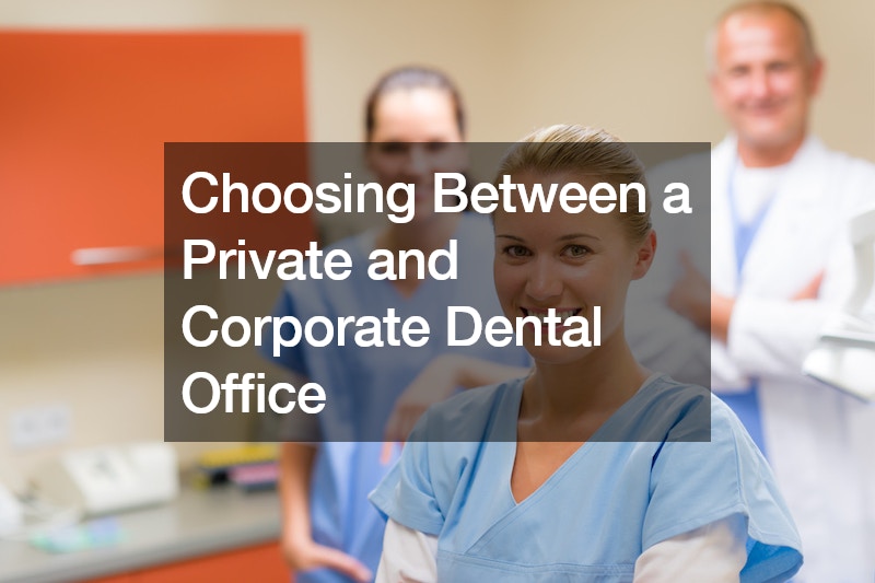 Choosing Between a Private and Corporate Dental Office