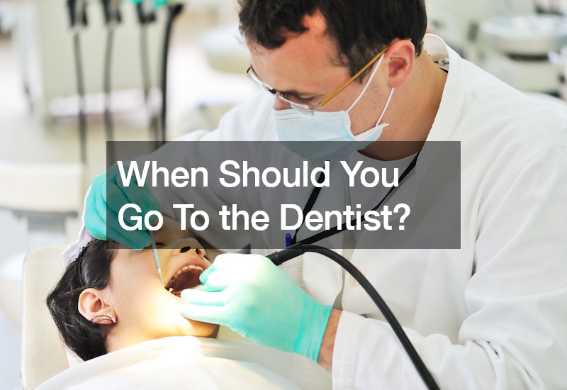 When Should You Go To the Dentist?