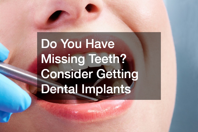 Do You Have Missing Teeth? Consider Getting Dental Implants