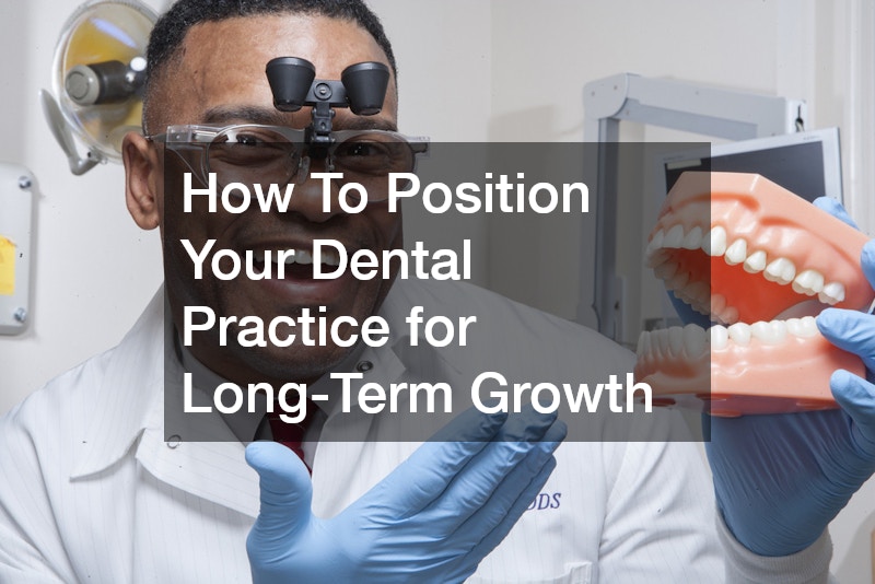 How To Position Your Dental Practice for Long-Term Growth